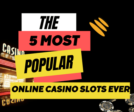 The Top 5 Most Popular Online Casino Slots Ever